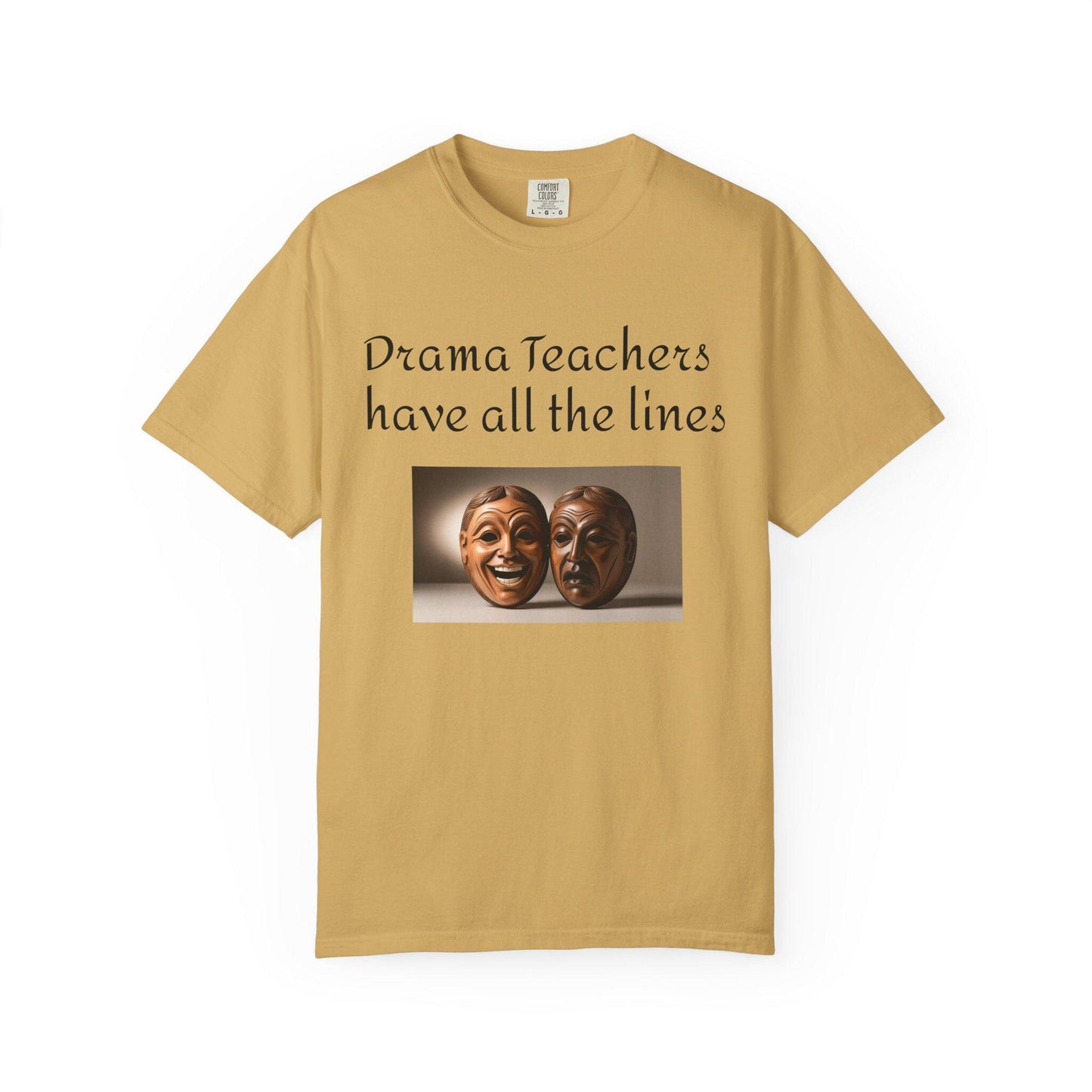 Teacher Appreciation Unisex Garment-Dyed T-shirt, Funny Gift for Educators, Drama and Comedy Theme, Teacher Gifts, Teacher Shirt, Teacher