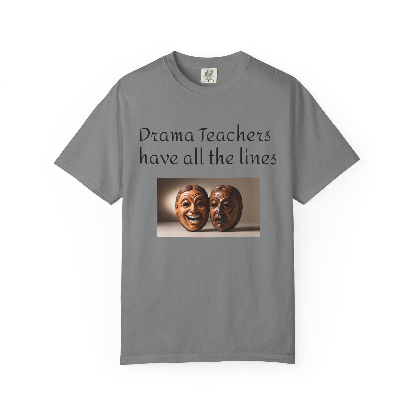 Teacher Appreciation Unisex Garment-Dyed T-shirt, Funny Gift for Educators, Drama and Comedy Theme, Teacher Gifts, Teacher Shirt, Teacher