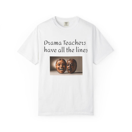 Teacher Appreciation Unisex Garment-Dyed T-shirt, Funny Gift for Educators, Drama and Comedy Theme, Teacher Gifts, Teacher Shirt, Teacher